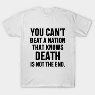 You can't beat a nation that knows death is not the end Inspirational Gift Faith Belief Resistance T-Shirt